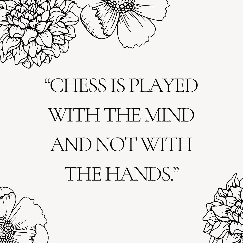 Text - “Chess is played with the mind and not with the hands.”